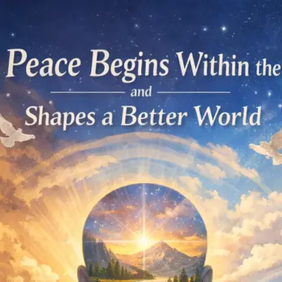 Why Peace Begins Within the Mind and Shapes a Better World