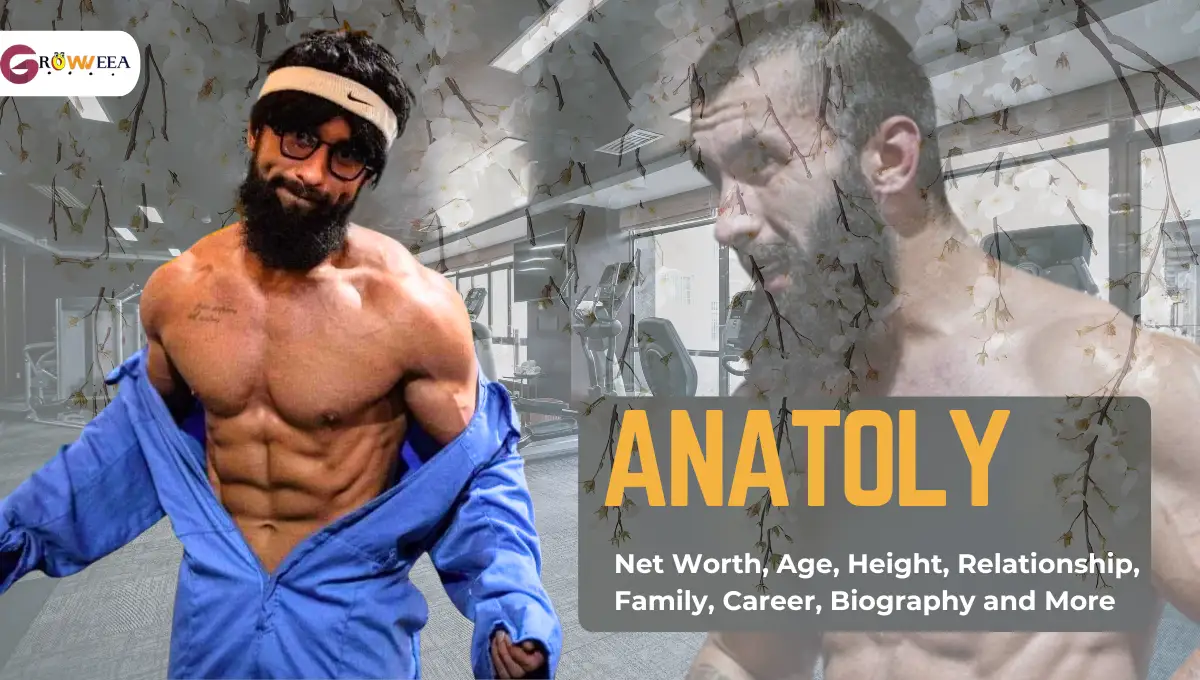 Anatoly Net Worth, Age, Height, Relationship, Family, Career, Biography and More
